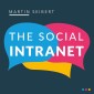 The Social Intranet: Encouraging Collaboration and Strengthening Communication