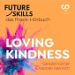 Future Skills - Das Praxis-Hörbuch - Loving Kindness