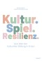 Kultur. Spiel. Resilienz.