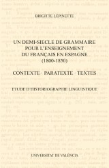 Un demi-siecle de grammaire pour l'enseignement du français en Espagne (1800-1850). Contexte, paratexte, textes.
