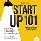 STARTUP 101 - Existenzgründung leicht gemacht: Das 1x1 für einen grandiosen Einstieg in die Selbstständigkeit und Unternehmensführung - Schritt für Schritt ganz einfach selbstständig machen