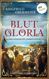 Blut und Gloria: Das spanische Jahrhundert
