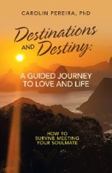 Destinations and Destiny: a Guided Journey to Love and Life