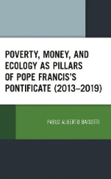 Poverty, Money, and Ecology as Pillars of Pope Francis' Pontificate (2013-2019)