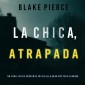 La Chica Atrapada (Un thriller de suspense FBI de Ella Dark - Libro 2)
