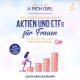 How to be a rich girl: Das 1x1 der Geldanlage in Aktien und ETFs fu*r Frauen - Wie Sie zur Königin u*ber Ihre Finanzen werden - 100 Finanztipps fu*r Frauen