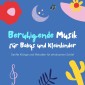 Beruhigende Musik für Babys und Kleinkinder