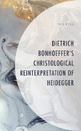 Dietrich Bonhoeffer's Christological Reinterpretation of Heidegger