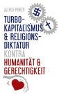Turbokapitalismus & Religionsdiktatur kontra Humanität & Gerechtigkeit