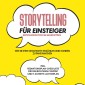 Storytelling für Einsteiger - Der Erfolgsfaktor im Marketing: Wie Sie Ihre Geschichte erzählen und Kunden zu Fans machen - inkl. Redaktionsplan-Checkliste für den richtigen Content und 11-Schritte-Actionplan