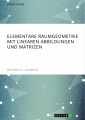 Elementare Raumgeometrie mit linearen Abbildungen und Matrizen