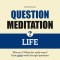 Question Meditation - LIFE