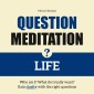 Question Meditation - LIFE
