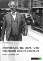 Arthur Crispien (1875-1946), Vorsitzender der USPD und der SPD. Reden und Leitartikel