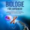 Biologie für Anfänger: Wie Sie die Grundlagen der Biologie leicht verstehen und die Geheimnisse des Lebens endlich lüften - inkl. Evolutionstheorie