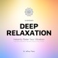 Deep Relaxation: Instantly Raise Your Vibration