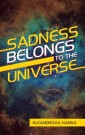 Sadness Belongs to the Universe