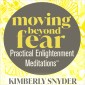 Moving Beyond Fear-Practical Enlightenment Meditations™