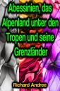 Abessinien, das Alpenland unter den Tropen und seine Grenzländer