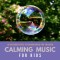 Calming Music For Kids