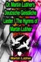 Dr. Martin Luther's Deutsche Geistliche Lieder / The Hymns of Martin Luther