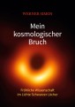 Mein kosmologischer Bruch - Fröhliche Wissenschaft im Lichte Schwarzer Löcher