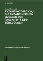Byzantinoturcica, I: Die Byzantinischen Quellen der Geschichte der Türkvölker