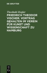Friedrich Theodor Vischer. Vortrag gehalten im Verein für Kunst und Wissenschaft zu Hamburg