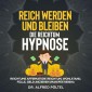 Reich werden und bleiben - die Reichtum Hypnose