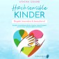 Hochsensible Kinder - begabt, besonders & bezaubernd: Sensible und gefühlsstarke Kinder verstehen, liebevoll begleiten und unterstützen (Hochsensibilität bei Kindern)