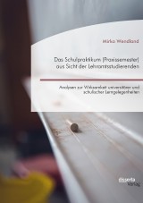 Das Schulpraktikum (Praxissemester) aus Sicht der Lehramtsstudierenden. Analysen zur Wirksamkeit universitärer und schulischer Lerngelegenheiten