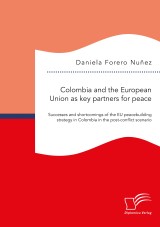 Colombia and the European Union as key partners for peace. Successes and shortcomings of the EU peacebuilding strategy in Colombia in the post-conflict scenario