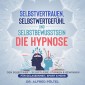 Selbstvertrauen, Selbstwertgefühl und Selbstbewusstsein - die Hypnose