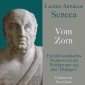 Lucius Annaeus Seneca: Vom Zorn - De ira