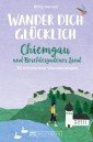 Wander dich glücklich - Chiemgau und Berchtesgadener Land