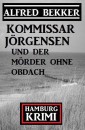 Kommissar Jörgensen und der Mörder ohne Obdach: Hamburg Krimi