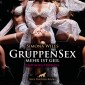 GruppenSex - mehr ist geil / Erotische Geschichten / Erotik Audio Story / Erotisches Hörbuch