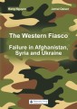 The Western Fiasco: Failure in Afghanistan, Syria and Ukraine