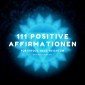 111 positive Affirmationen für Erfolg, Geld, Reichtum