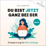 Du bist jetzt ganz bei Dir - Vielfalt der Entspannung