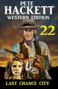 ​Last Chance City: Pete Hackett Western Edition 22