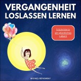 Vergangenheit loslassen lernen!