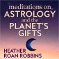 Meditation on Astrology and the Planet's Gifts