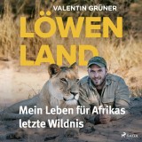 Löwenland: Mein Leben fu*r Afrikas letzte Wildnis