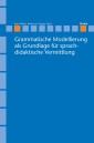 Grammatische Modellierung als Grundlage für sprachdidaktische Vermittlung