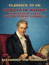 Aspects of Nature in Different Lands and Different Climates Volume 1