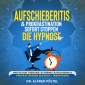Aufschieberitis & Prokrastination sofort stoppen - die Hypnose