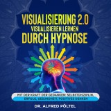 Visualisierung 2.0 - Visualisieren lernen durch Hypnose