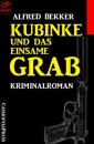 Kubinke und das einsame Grab: Kriminalroman