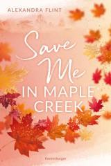 Maple-Creek-Reihe, Band 2: Save Me in Maple Creek (SPIEGEL Bestseller, die langersehnte Fortsetzung des Wattpad-Erfolgs 